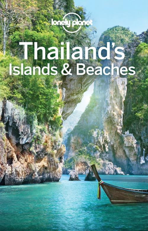 Cover of the book Lonely Planet Thailand's Islands & Beaches by Lonely Planet, Damian Harper, Tim Bewer, Austin Bush, David Eimer, Andy Symington, Lonely Planet Global Limited