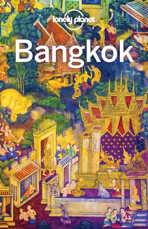 Cover of the book Lonely Planet Bangkok by Lonely Planet, Austin Bush, Tim Bewer, Andy Symington, Anita Isalska, Lonely Planet Global Limited