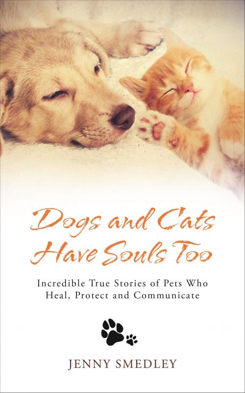 Cover of the book Dogs and Cats Have Souls Too by Jenny Smedley, Hay House