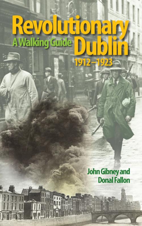 Cover of the book Revolutionary Dublin, 1912–1923 by John Gibney, Donal Fallon, Gill Books