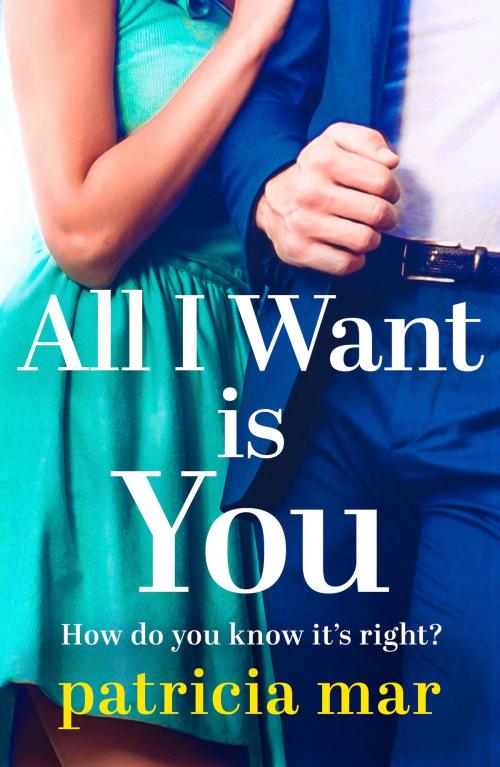 Cover of the book All I Want is You by Patricia Mar, Head of Zeus