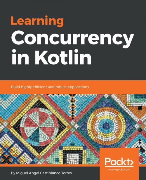 Cover of the book Learning Concurrency in Kotlin by Miguel Angel Castiblanco Torres, Packt Publishing