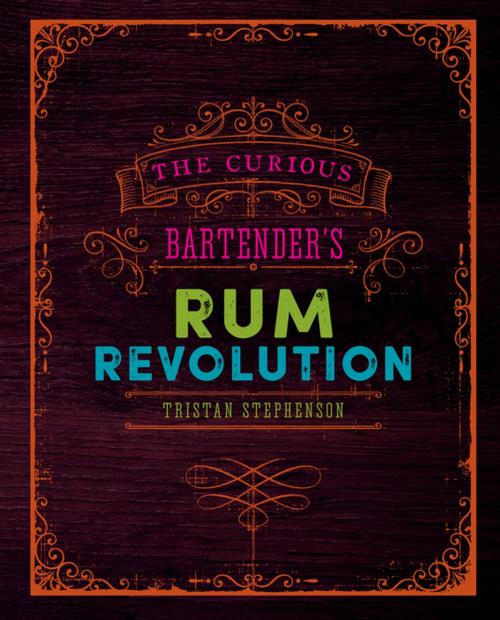 Cover of the book The Curious Bartender's Rum Revolution by Tristan Stephenson, Ryland Peters & Small