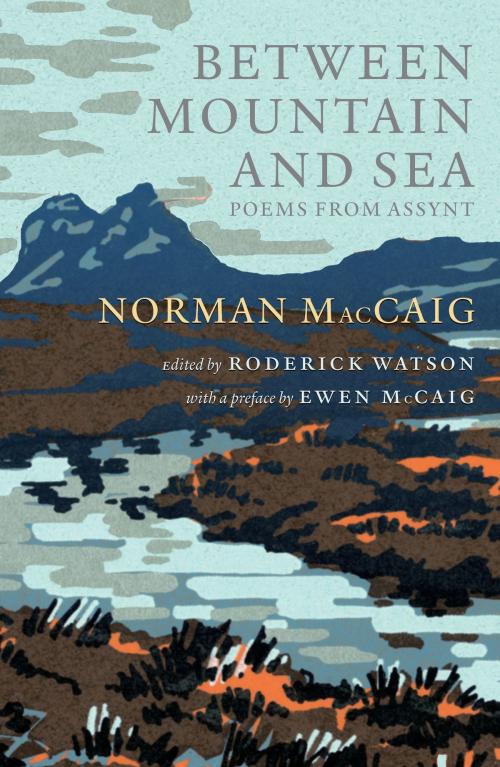 Cover of the book Between Mountain and Sea by Norman MacCaig, Ewen McCaig, Birlinn
