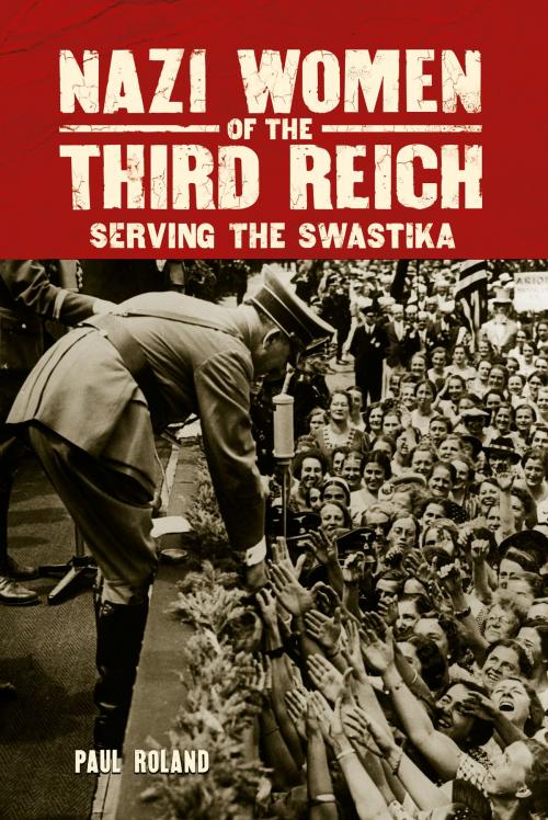 Cover of the book Nazi Women of the Third Reich by Paul Roland, Arcturus Publishing