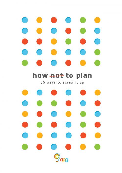 Cover of the book How not to Plan by APG Ltd, Troubador Publishing Ltd