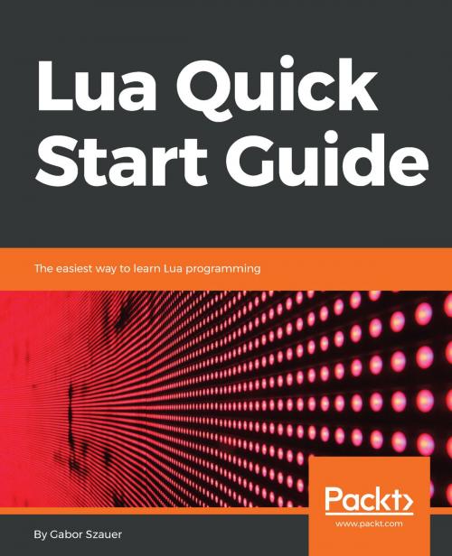 Cover of the book Lua Quick Start Guide by Gabor Szauer, Packt Publishing
