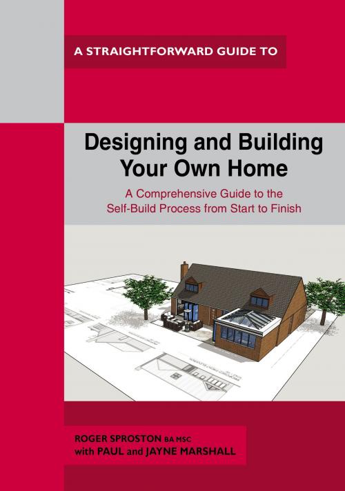 Cover of the book Designing And Building Your Own Home by Paul Marshall, Jayne Marshall, Roger Sproston, Straightforward Publishing