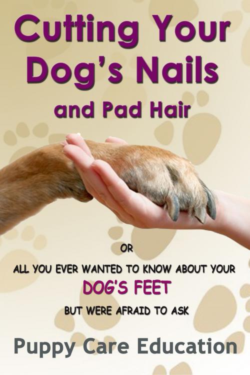 Cover of the book Cutting your Dog’s Nails and Pad Hair by Puppy Care Education, Puppy Care Education
