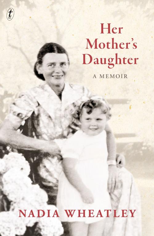 Cover of the book Her Mother's Daughter by Nadia Wheatley, The Text Publishing Company