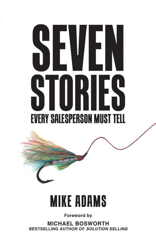 Cover of the book Seven Stories Every Salesperson Must Tell by Mike Adams, Kona Press