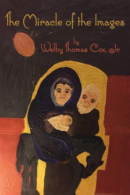 Cover of the book The Miracle of the Images by Welby Thomas Cox, Jr., Tablo Publishing