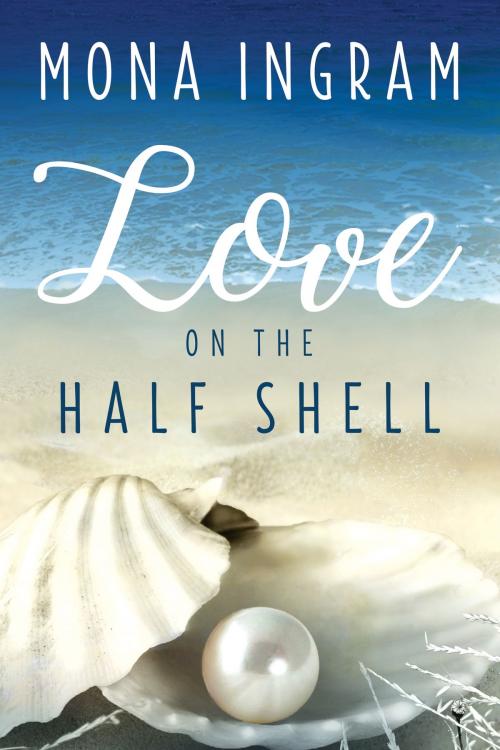 Cover of the book Love on the Half Shell by Mona Ingram, Mona Ingram