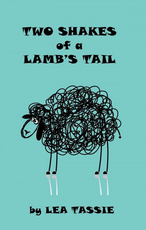 Cover of the book Two Shakes of a Lamb's Tail by Lea Tassie, Lea Tassie