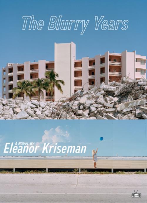 Cover of the book The Blurry Years by Eleanor Kriseman, Two Dollar Radio