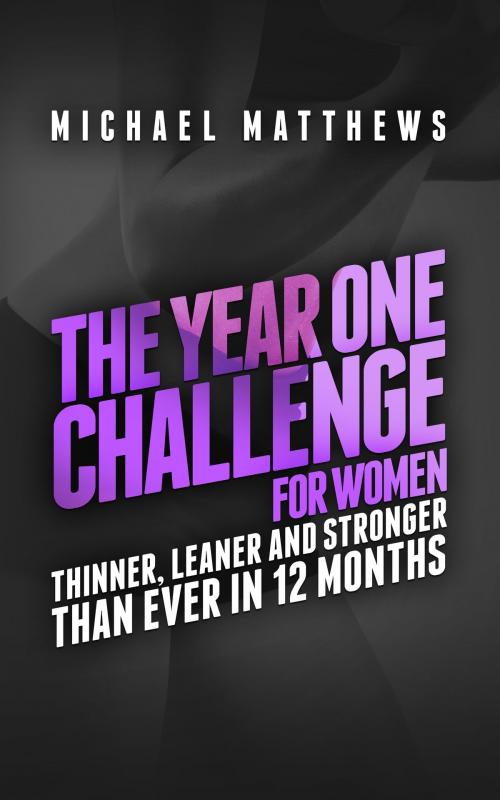 Cover of the book The Year One Challenge for Women by Michael Matthews, Oculus Publishers