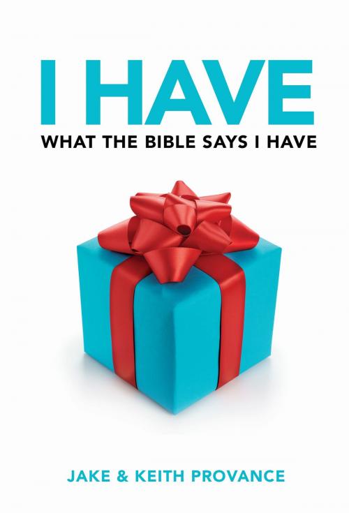 Cover of the book I Have What the Bible Says I Have by Keith Provance, Jake Provance, Word and Spirit Publishing