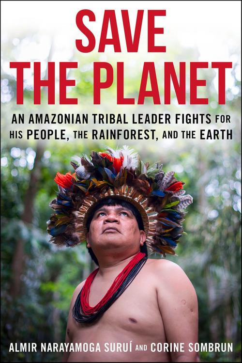 Cover of the book Save The Planet by Corine Sombrun, Almir Narayamoga Surui, Schaffner Press, Inc.