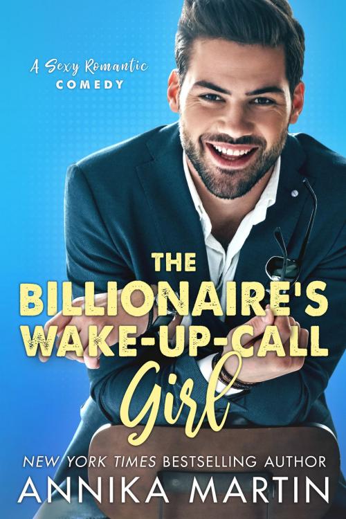 Cover of the book The Billionaire's Wake-up-call Girl by Annika Martin, Annika Martin
