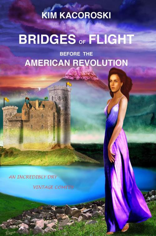 Cover of the book Bridges of Flight Before the American Revolution by Kim Kacoroski, Kim Kacoroski