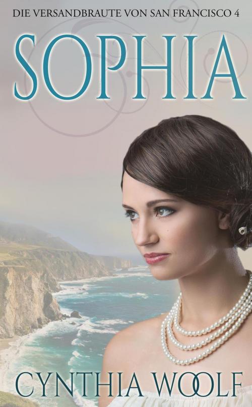 Cover of the book Sophia Die Versandbräute von San Francisco, Buch 4 by Cynthia Woolf, Firehouse Publishing