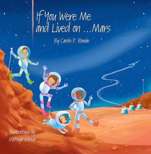 Cover of the book If You Were Me and Lived on... Mars by Carole P. Roman, CHELSHIRE, INC.