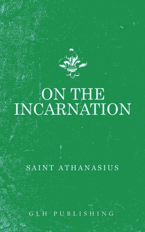 Cover of the book On The Incarnation by Athanasius, GLH Publishing