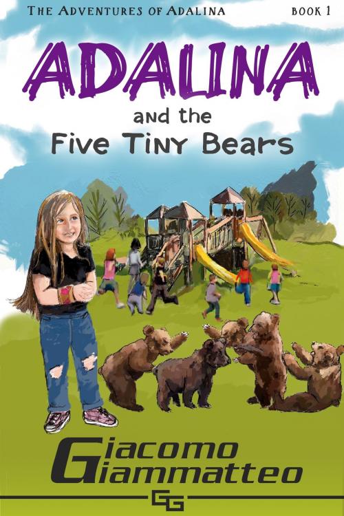 Cover of the book Adalina and the Five Tiny Bears by Giacomo Giammatteo, Giacomo Giammatteo