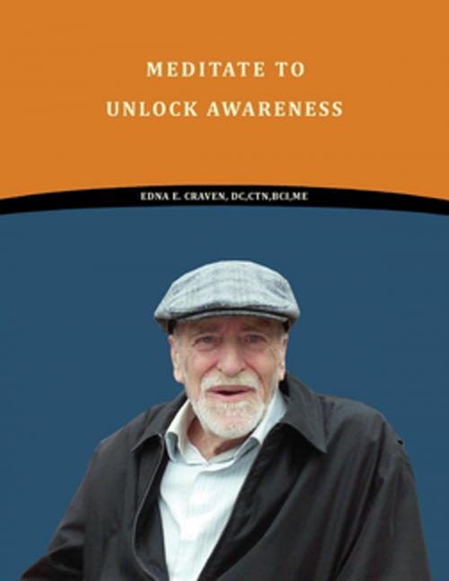 Cover of the book Meditate To Unlock Awareness by Edna E. Craven DC CTN BCI ME, Toplink Publishing, LLC