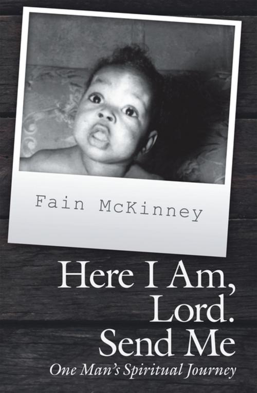 Cover of the book Here I Am, Lord. Send Me by Fain McKinney, WestBow Press