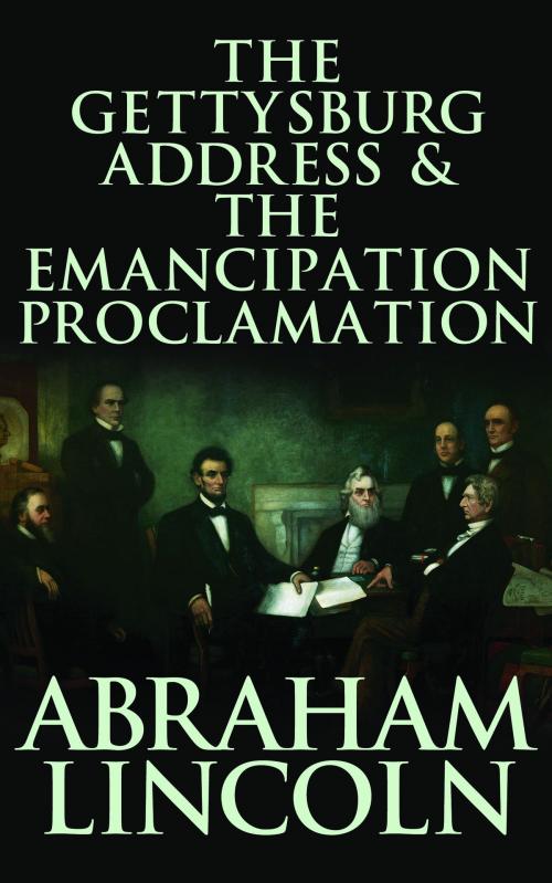 Cover of the book Gettysburg Address & The Emancipation Proclamation, The by Abraham Lincoln, Dreamscape Media