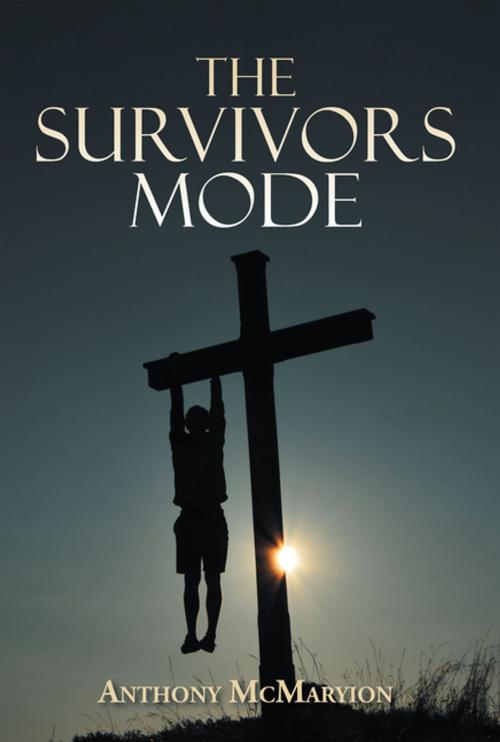 Cover of the book The Survivors Mode by Anthony McMaryion, Xlibris US