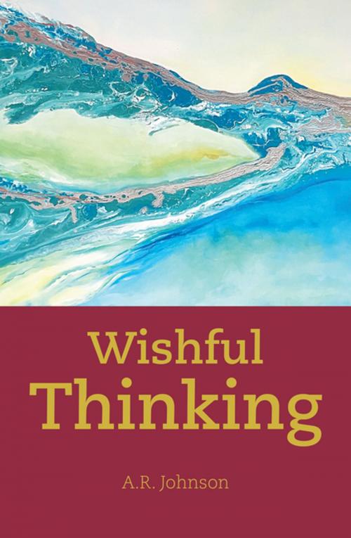 Cover of the book Wishful Thinking by A.R. Johnson, Xlibris US