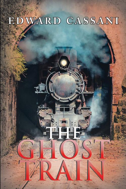 Cover of the book The Ghost Train by Edward Cassani, Xlibris US
