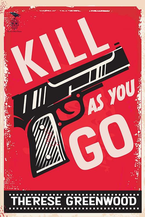 Cover of the book Kill As You Go by Therese Greenwood, Coffin Hop Press Ltd.