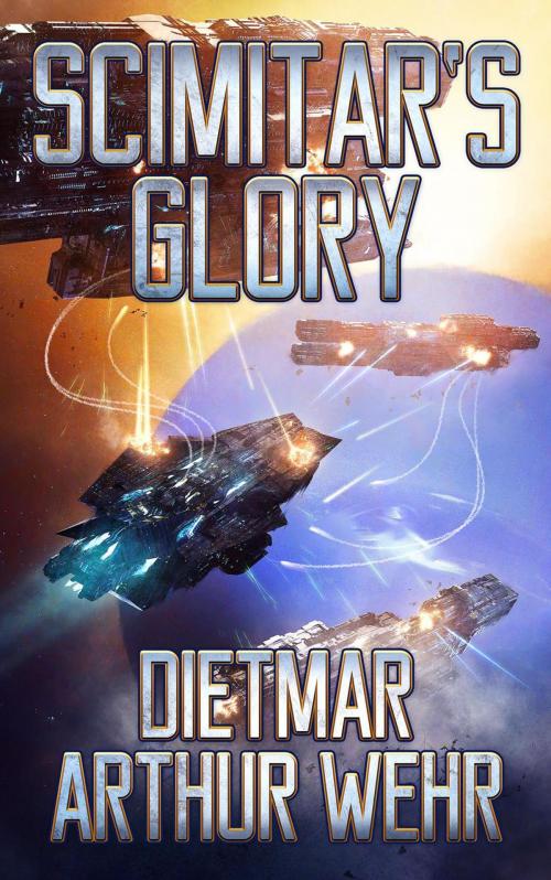 Cover of the book Scimitar's Glory by Dietmar Arthur Wehr, Dietmar Arthur Wehr