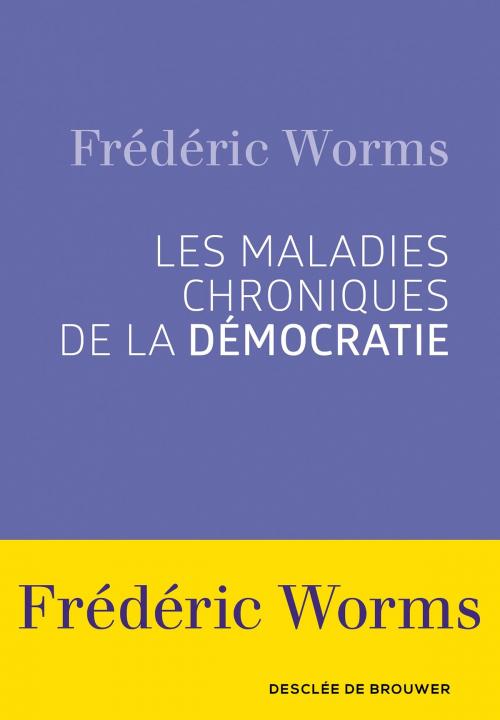 Cover of the book Les maladies chroniques de la démocratie by Frédéric Worms, Desclée De Brouwer