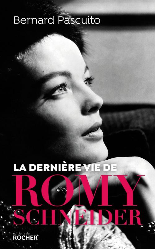 Cover of the book La dernière vie de Romy Schneider by Bernard Pascuito, Editions du Rocher