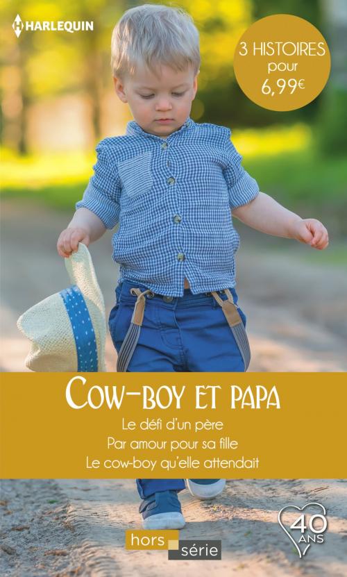 Cover of the book Cow-boy et papa by Judy Christenberry, Stella Bagwell, Soraya Lane, Harlequin
