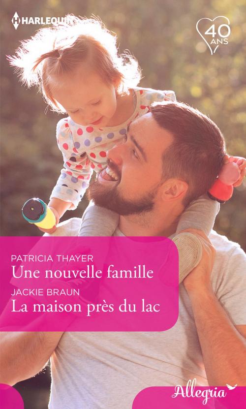 Cover of the book Une nouvelle famille - La maison près du lac by Patricia Thayer, Jackie Braun, Harlequin