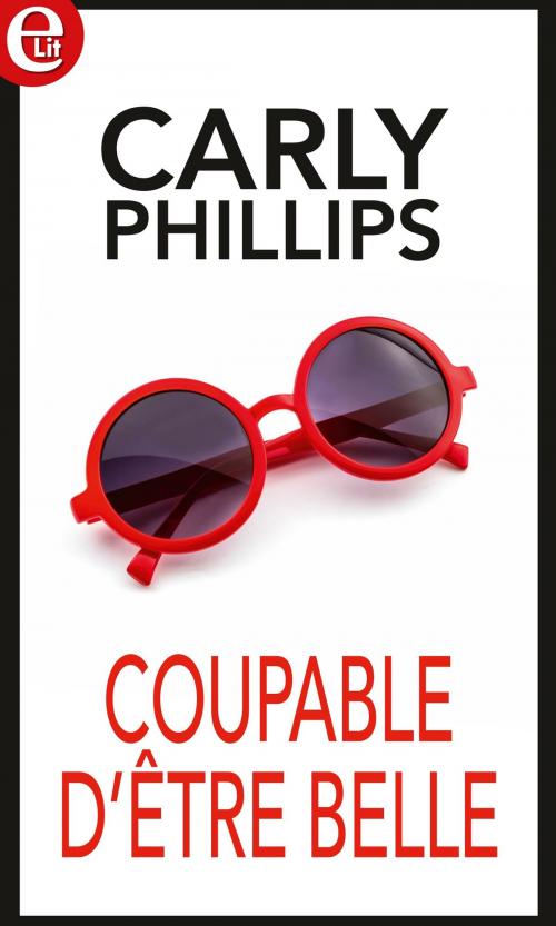 Cover of the book Coupable d'être belle by Carly Phillips, Harlequin