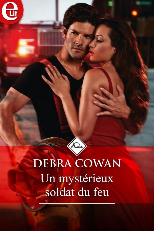 Cover of the book Un mystérieux soldat du feu by Debra Cowan, Harlequin