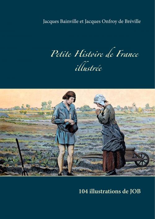 Cover of the book Petite Histoire de France illustrée by Jacques Bainville, Jacques Onfroy de Bréville, Books on Demand