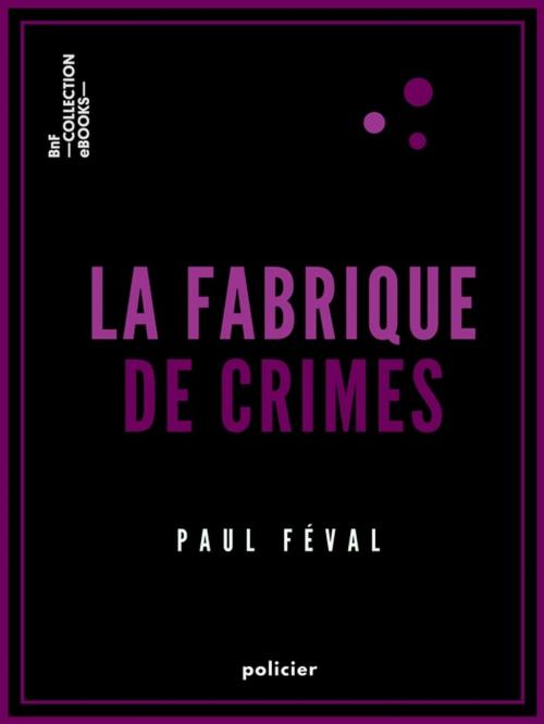 Cover of the book La Fabrique de crimes by Paul Féval, BnF collection ebooks