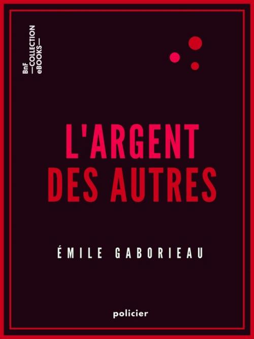 Cover of the book L'Argent des autres by Émile Gaboriau, BnF collection ebooks