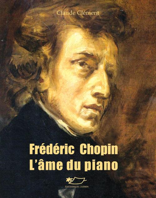 Cover of the book Frédéric Chopin by Claude Clément, Editions du Jasmin