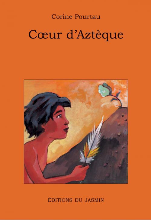 Cover of the book Cœur d'Aztèque by Corine Pourtau, Editions du Jasmin