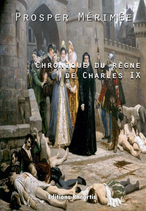 Cover of the book Chronique du règne de Charles IX by Prosper Mérimée, Editions Rhéartis