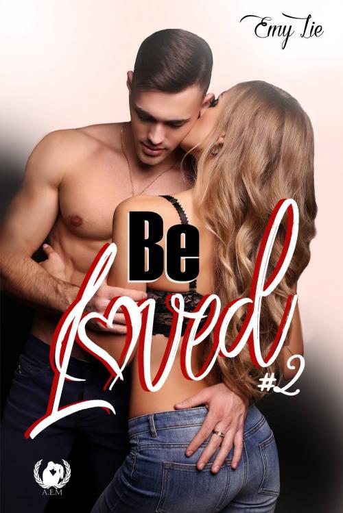 Cover of the book Be loved - Tome 2 by Emy lie, Art en Mots Éditions