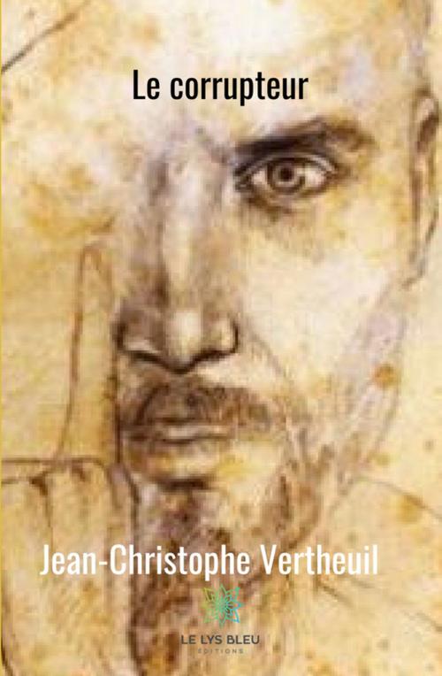 Cover of the book Le corrupteur by Jean-Christophe Vertheuil, Le Lys Bleu Éditions